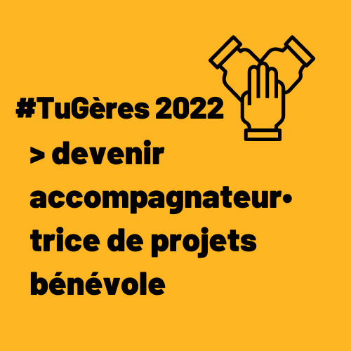 #TuGères 2022 devenir accompagnateur•trice de projets bénévole #TuGères 2022 devenir accompagnateur•trice de projets bénévole