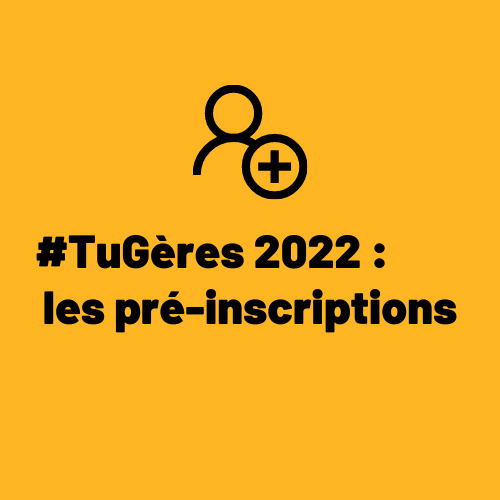 #TuGères 2022 pré-inscriptions #TuGères 2022 pré-inscriptions
